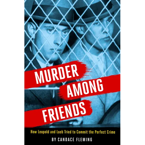 Murder Among Friends: How Leopold and Loeb Tried to Commit the Perfect Crime - Hardcover