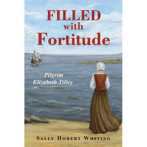 Filled with Fortitude: Pilgrim Elizabeth Tilley - Paperback
