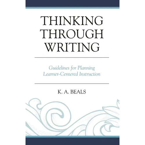 Thinking Through Writing: Guidelines for Planning Learner-Centered Instruction - Hardcover