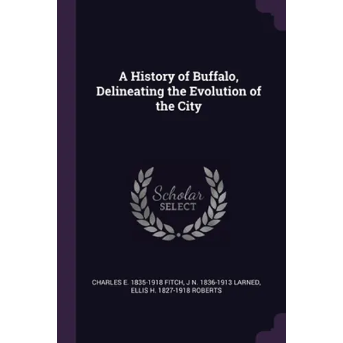 A History of Buffalo, Delineating the Evolution of the City - Paperback