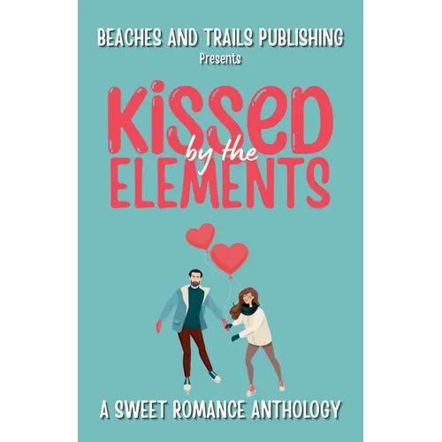 Kissed by the Elements: A Sweet Romance Anthology - Paperback