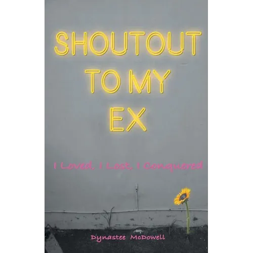 Shoutout To My Ex: I loved, I Lost. I Conquered - Paperback