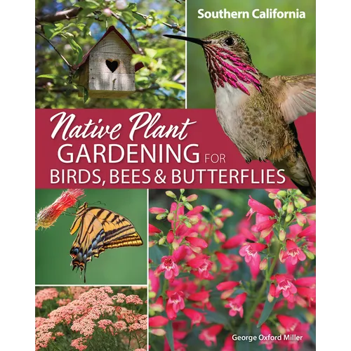 Native Plant Gardening for Birds, Bees & Butterflies: Southern California - Paperback