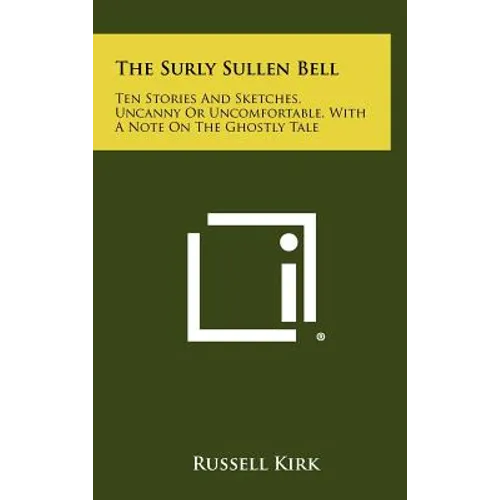 The Surly Sullen Bell: Ten Stories and Sketches, Uncanny or Uncomfortable, with a Note on the Ghostly Tale