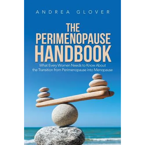 The Perimenopause Handbook: What Every Women Needs to Know About the Transition from Perimenopause into Menopause - Paperback
