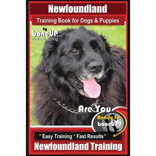Newfoundland Training Book for Dogs & Puppies By BoneUP DOG Training: Are You Ready to Bone Up? Easy Steps * Fast Results Newfoundland Training - Paperback