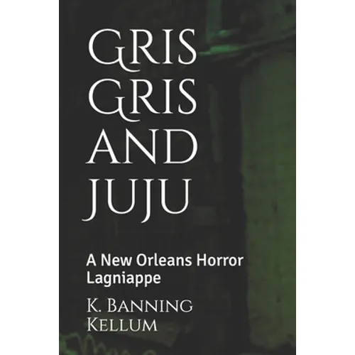 Gris Gris and Juju: A New Orleans Horror Lagniappe - Paperback