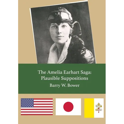 The Amelia Earhart Saga: Plausible Suppositions - Paperback