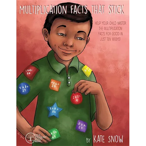 Multiplication Facts That Stick: Help Your Child Master the Multiplication Facts for Good in Just Ten Weeks
