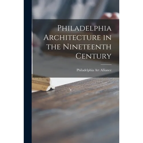 Philadelphia Architecture in the Nineteenth Century - Paperback