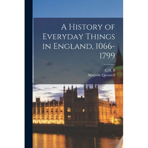 A History of Everyday Things in England, 1066-1799 - Paperback