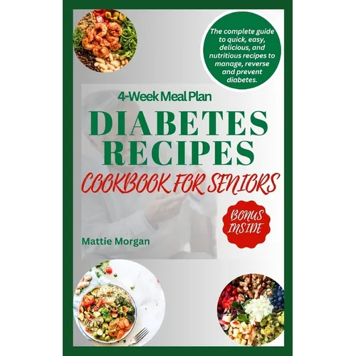 Diabetes Recipes Cookbook for Seniors: The Complete Guide to Quick, Easy, Delicious and Nutritious Recipes to Manage, Reverse and Prevent Diabetes. - Paperback