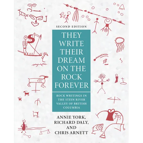 They Write Their Dream on the Rock Forever: Rock Writings in the Stein River Valley of British Columbia - Paperback