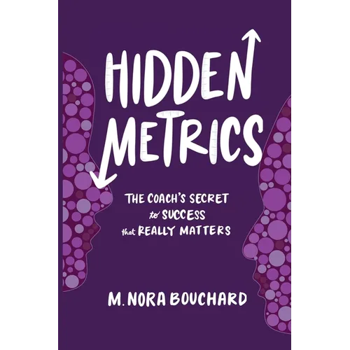 Hidden Metrics: The Coach's Secret to Success That Really Matters - Paperback