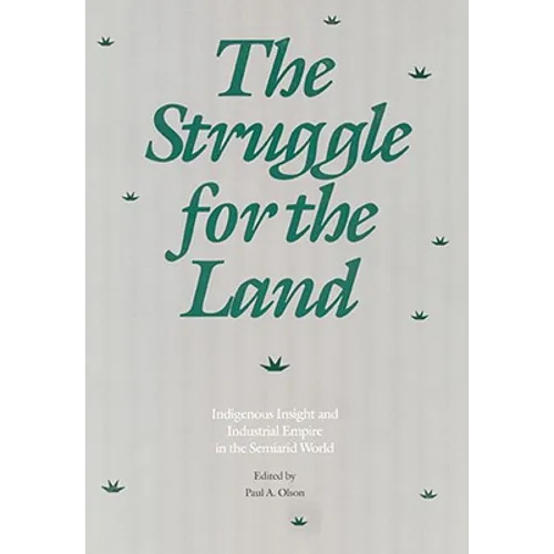 The Struggle for the Land: Indigenous Insight and Industrial Empire in the Semiarid World - Hardcover