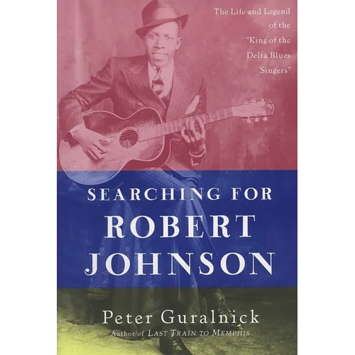 Searching for Robert Johnson: The Life and Legend of the 