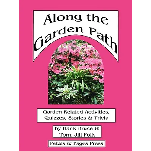 Along the Garden Path; Garden Related Activities, Quizzes, Stories & Trivia - Paperback