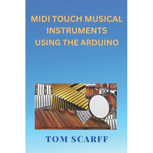 MIDI Touch Musical Instruments Using the Arduino - Paperback