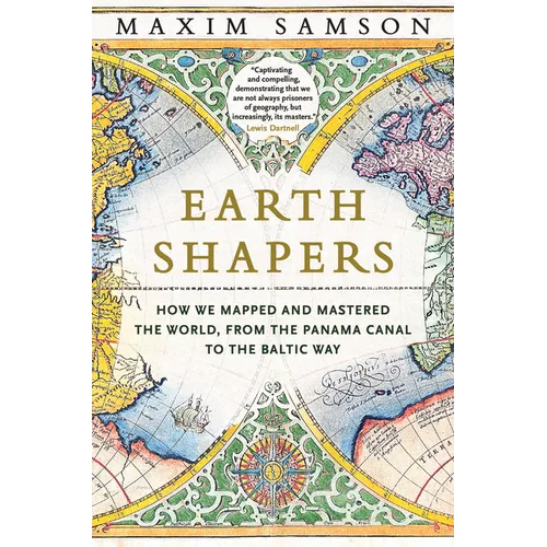 Earth Shapers: How We Mapped and Mastered the World, from the Panama Canal to the Baltic Way - Hardcover