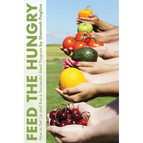 Feed the Hungry: How to Set Up and Run a Successful Meal Program - Paperback