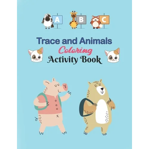 ABC Trace and Animals Coloring Activity Book: Alphabet Handwriting Practice workbook for kids, Kindergarten and Kids Ages 3-5. ABC print handwriting b - Paperback