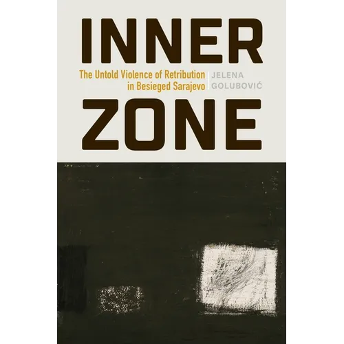 Inner Zone: The Untold Violence of Retribution in Besieged Sarajevo - Paperback