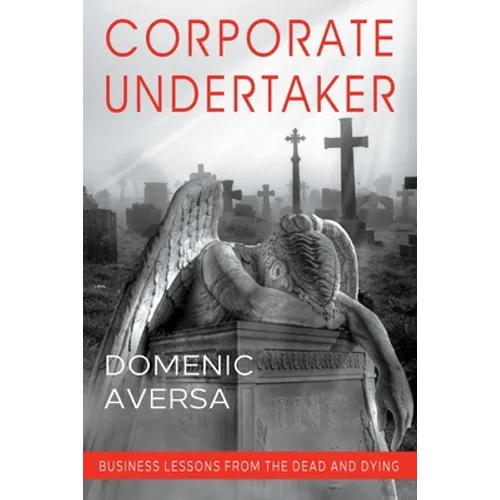 Corporate Undertaker: Business Lessons from the Dead and Dying - Paperback