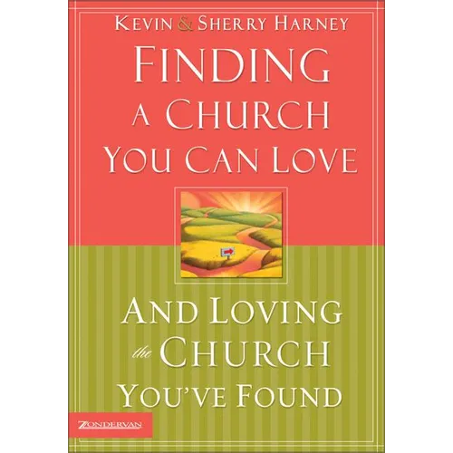The Finding a Church You Can Love and Loving the Church You've Found: How to Find Your Best Fit - Paperback