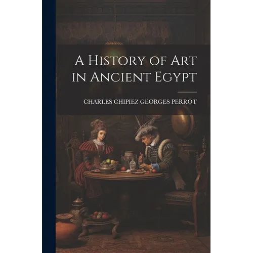 A History of Art in Ancient Egypt - Paperback