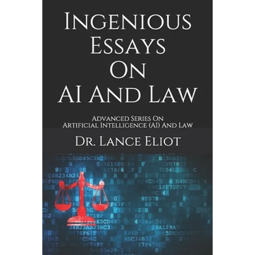Ingenious Essays On AI And Law: Advanced Series On Artificial Intelligence (AI) And Law - Paperback