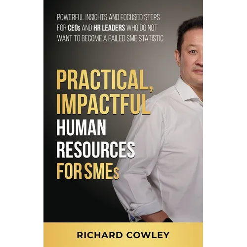 Practical, Impactful Human Resources for SMEs: For CEOs and HR leaders who do not want to become failed SME statistics - Paperback