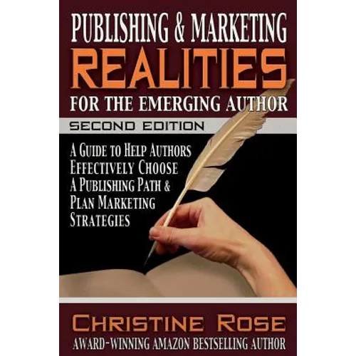Publishing and Marketing Realities for the Emerging Author: A Guide to Help Authors Effectively Choose a Publishing Path & Plan Marketing Strategies - Paperback