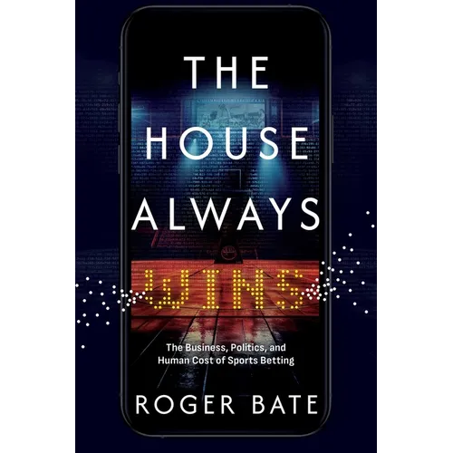 The House Always Wins: The Business, Politics, and Human Cost of Sports Betting - Paperback