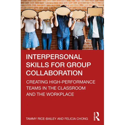 Interpersonal Skills for Group Collaboration: Creating High-Performance Teams in the Classroom and the Workplace