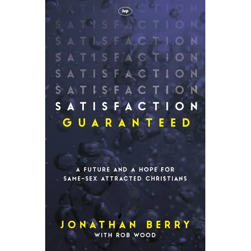 Satisfaction Guaranteed: A Future and a Hope for Same-Sex Attracted Christians - Paperback