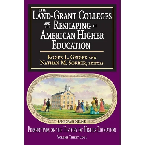 The Land-Grant Colleges and the Reshaping of American Higher Education - Paperback