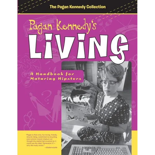 Pagan Kennedy's Living: A Handbook for Maturing Hipsters