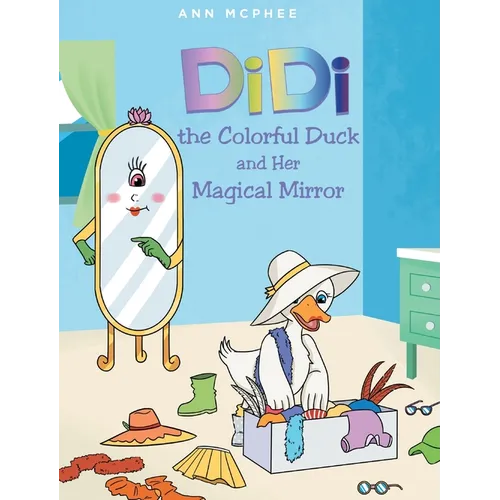 DiDi the Colorful Duck and Her Magical Mirror - Hardcover