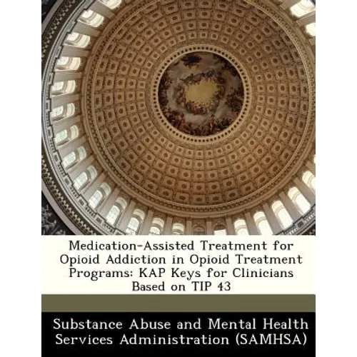 Medication-Assisted Treatment for Opioid Addiction in Opioid Treatment Programs: Kap Keys for Clinicians Based on Tip 43 - Paperback