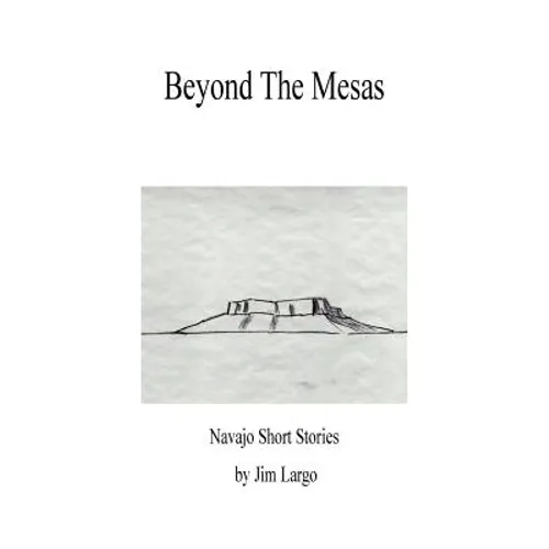 Beyond the Mesas: Navajo Short Stories - Paperback