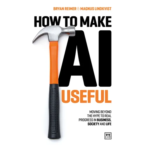 How to Make AI Useful: Moving Beyond the Hype ?To Real Progress in Business, Society and Life - Paperback