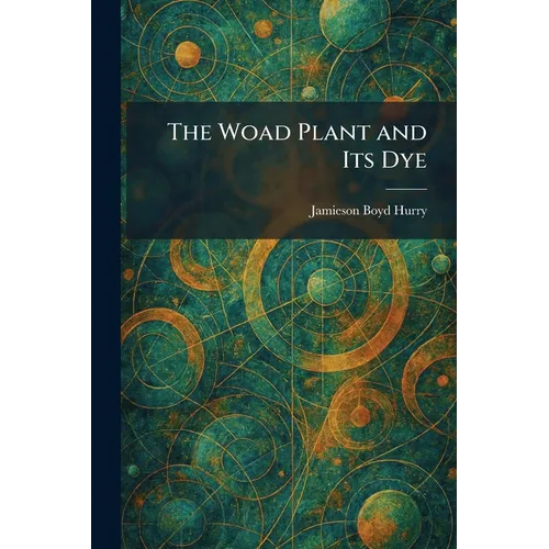 The Woad Plant and Its Dye - Paperback