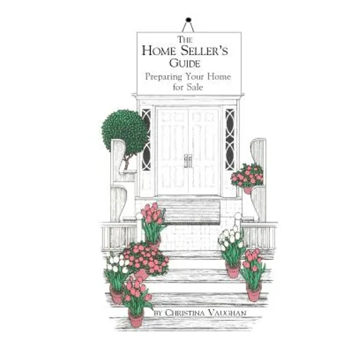 The Home Seller's Guide: Preparing Your Home for Sale - Paperback