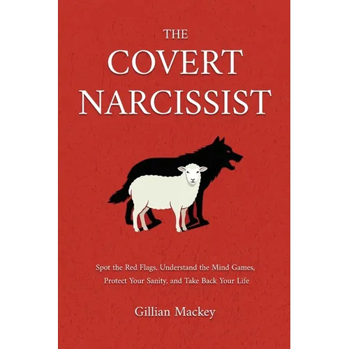 The Covert Narcissist: Spot the Red Flags, Understand the Mind Games, Protect Your Sanity, and Take Back Your Life - Paperback