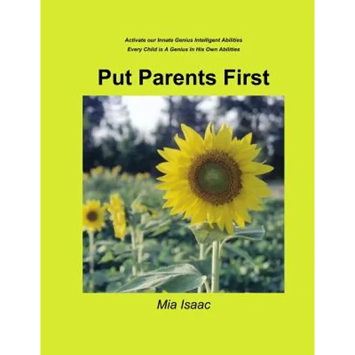 Put Parents First: Activate Our Innate Genius Intelligent Abilities-Every Child Is A Genius In His Own Abilities - Paperback