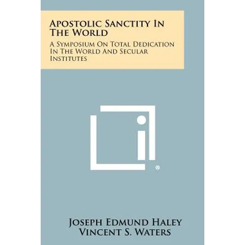 Apostolic Sanctity in the World: A Symposium on Total Dedication in the World and Secular Institutes - Paperback