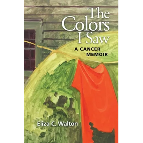 The Colors I Saw: A Cancer Memoir - Paperback