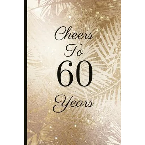 Cheers to 60 Years: A Beautiful 60th Birthday Gift and Keepsake to Write Down Special Moments - Paperback