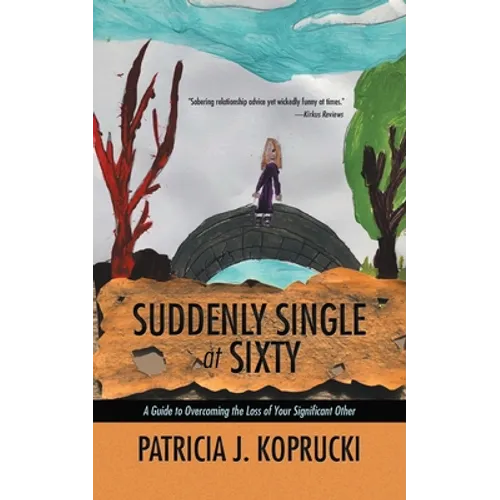 Suddenly Single at Sixty: A Guide to Overcoming the Loss of Your Significant Other - Paperback