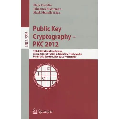 Public Key Cryptography - PKC 2012: 15th International Conference on Practice and Theory in Public Key Cryptography, Darmstadt, Germany, May 21-23, 20 - Paperback
